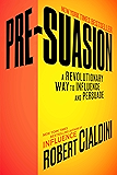 Pre-Suasion: A Revolutionary Way to Influence and Persuade