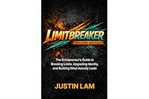 Limitbreaker: Second Edition: The Entrepreneur's Guide to Breaking Limits, Upgrading Identity, and Building What Actually Las