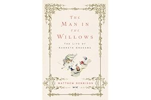 The Man in the Willows: The Life of Kenneth Grahame