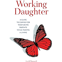 Working Daughter: A Guide to Caring for Your Aging Parents While Making a Living book cover