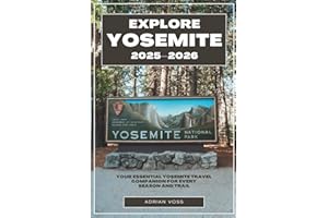 Explore Yosemite 2025–2026: Your Essential Yosemite Travel Companion for Every Season and Trail
