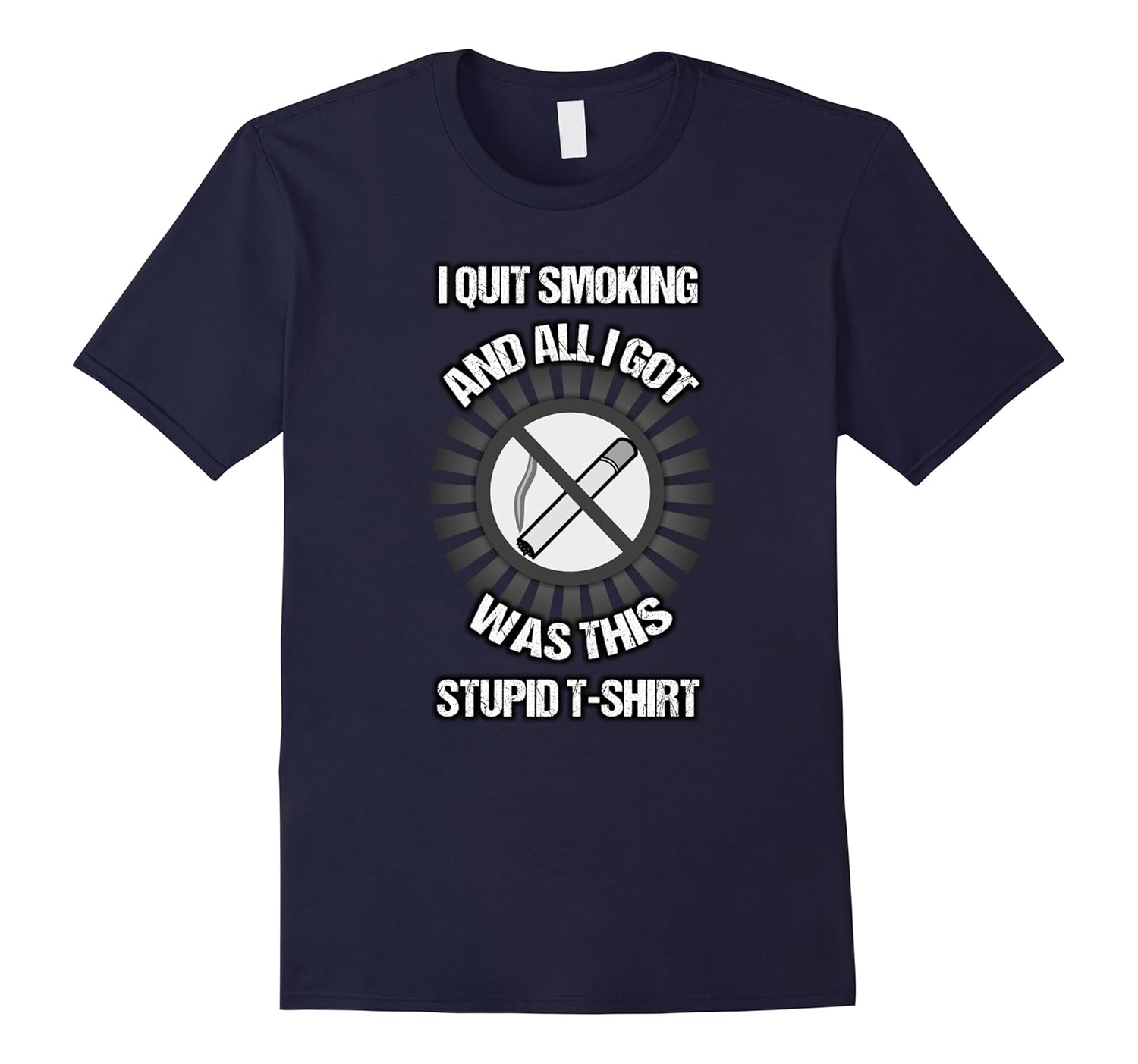 I Quit Smoking And All I Got Was This Stupid T-Shirt - Tee-Rose