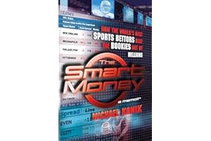 The Smart Money: How the World's Best Sports Bettors Beat the Bookies Out of Millions