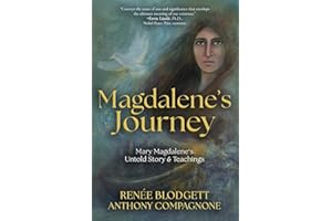 Magdalene's Journey: The Untold Story of Mary Magdalene’s Life & Teachings