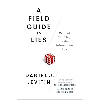 A Field Guide to Lies: Critical Thinking in the Information Age