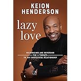 Lazy Love: Recognizing and Reversing the 4 Threats to any Successful Relationship
