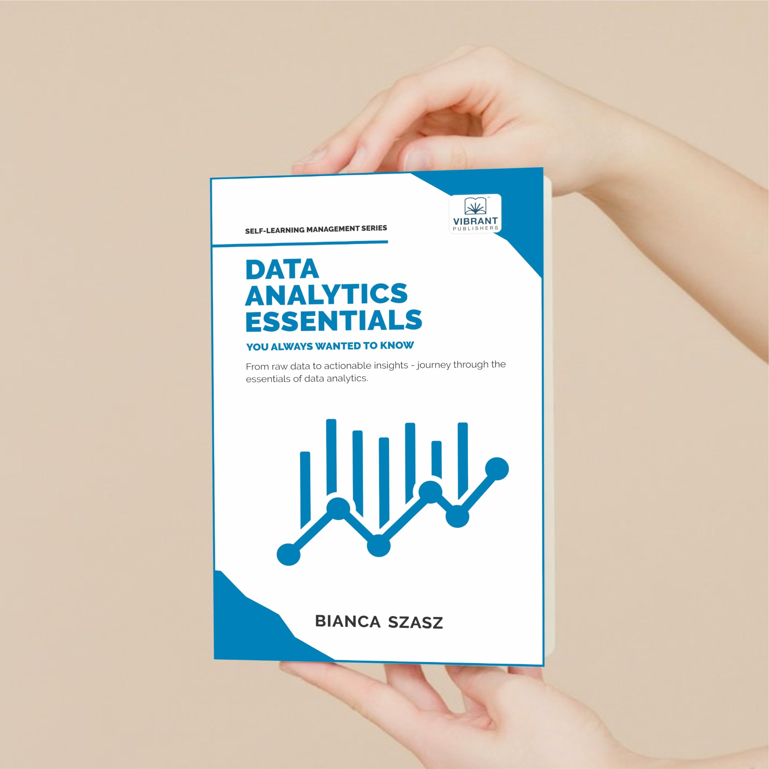 Data Analytics Essentials You Always Wanted To Know : A Practical Guide to Data Analysis Tools and Techniques, Big Data, and Real-World Application for Beginners (Self-Learning Management Series)