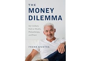 The Money Dilemma: My Unlikely Path to Wealth, Philanthropy, and Peace