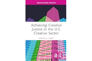 Achieving Creative Justice in the U.S. Creative Sector (Routledge Focus on the Global Creative Economy)