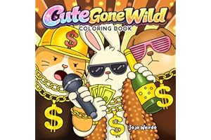 Cute Gone Wild: A Funny Cozy Coloring Book for Adults and Teens – Dark Humor & Stress Relief: 40 Hand-Drawn Illustrations Wit