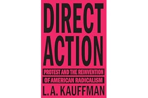 Direct Action: Protest and the Reinvention of American Radicalism