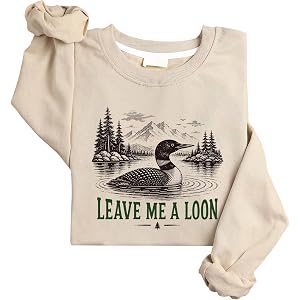 Gehsenoy Leave Me A Loons Sweatshirt Loons Bird Sweatshirt | Funny loons sweatshirt with a lake life birding design.