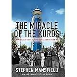 The Miracle of the Kurds: A Remarkable Story of Hope Reborn in Northern Iraq