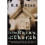 In the Ruins of the Church: Sustaining Faith in an Age of Diminished Christianity