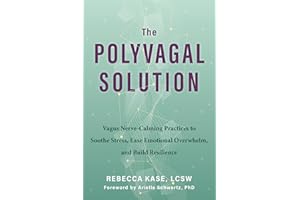 The Polyvagal Solution: Vagus Nerve-Calming Practices to Soothe Stress, Ease Emotional Overwhelm, and Build Resilience