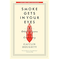 Smoke Gets in Your Eyes: And Other Lessons from the Crematory