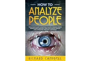 How to Analyze People: The Ultimate GUIDE to Mastering the Art of READING PEOPLE through BODY LANGUAGE. Learn TIPS to detect SIGNS of Lying, Attraction, Insecurity, Confidence