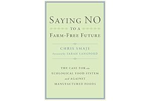 Saying NO to a Farm-Free Future: The Case For an Ecological Food System and Against Manufactured Foods