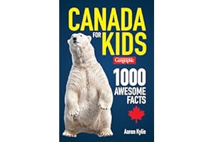 Canadian Geographic Canada for Kids: 1000 Awesome Facts