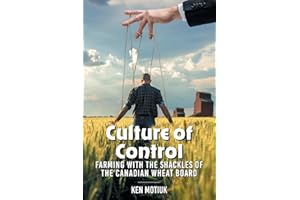 Culture of Control: Farming With the Shackles of the Canadian Wheat Board