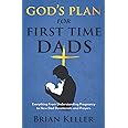 God's Plan For First Time Dads: Everything From Understanding Pregnancy to New Dad Devotionals and Prayers