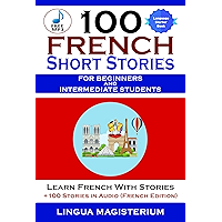 100 French Short Stories For Beginners And Intermediate Students Learn French with Stories + 100 Stories in Audio… book cover 100 French Short Stories For Beginners And Intermediate Students Learn French with Stories + 100 Stories in Audio… book cover