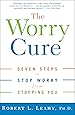 The Worry Cure: Seven Steps to Stop Worry from Stopping You