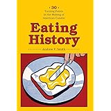 Eating History: Thirty Turning Points in the Making of American Cuisine (Arts and Traditions of the Table: Perspectives on Cu