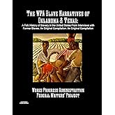 The WPA Slave Narratives of Oklahoma & Texas: A Folk History of Slavery in the United States From Interviews with Former Slaves. An Original Compilation. An Original Compilation
