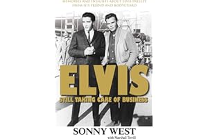 Elvis: Still Taking Care of Business: Memories and Insights About Elvis Presley from His Friend and Bodyguard
