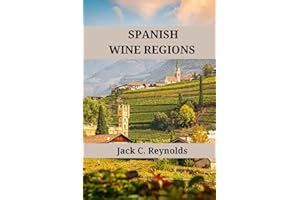 Spanish Wine Regions: An expert's guide to Spanish wine regions, history, origins, and flavors (Wine Regions of the World)