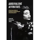 Ambivalent Affinities: A Political History of Blackness and Homosexuality after World War II (Justice, Power, and Politics)
