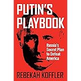 Putin's Playbook: Russia's Secret Plan to Defeat America