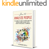 How To Analyze People: The Complete Guide To Understand The Science Behind Reading People Using Psychological Techniques