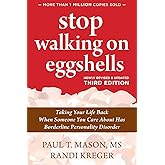 Stop Walking on Eggshells: Taking Your Life Back When Someone You Care About Has Borderline Personality Disorder