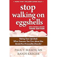 Stop Walking on Eggshells: Taking Your Life Back When Someone You Care About Has Borderline Personality Disorder