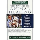 The Nature of Animal Healing : The Definitive Holistic Medicine Guide to Caring for Your Dog and Cat