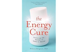 The Energy Cure: Unraveling the Mystery of Hands-On Healing
