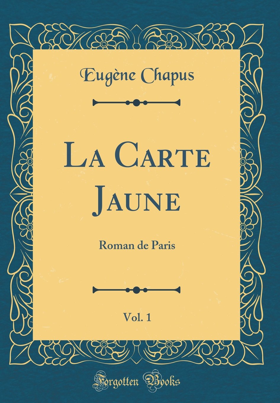 La Carte Jaune Vol 1 Roman De Paris Classic Reprint French Edition Chapus Eugene Amazon Com Books
