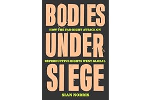 Bodies Under Siege: How the Far-Right Attack on Reproductive Rights Went Global