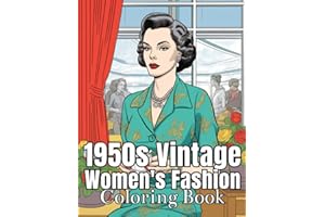 1950s Vintage Women’s Fashion Coloring Book: Vintage Fashions Of The 1950s Era, Elegant Outfits, Glamorous Women in Stylish Dresses, 50+ Fabulous Designs, 8.5 x 11”