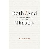 Both/And Ministry: Living and Leading Like Jesus (Christian leadership book for church staff, lay leaders, theological students, ministry apprentices and interns, gospel workers, Christians)