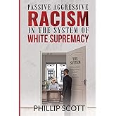 Passive Aggressive Racism In The System of White Supremacy