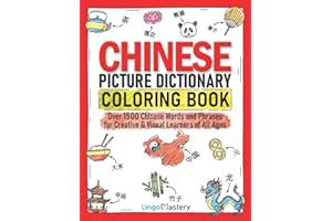 Chinese Picture Dictionary Coloring Book: Over 1500 Chinese Words and Phrases for Creative & Visual Learners of All Ages