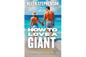 How to love a Giant: An Australian Small Town Coastal Romance, Mature Ex-Military Man finds Home (A Turtle Park Romance Book 