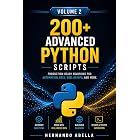 200+ Advanced Python Scripts for Beginners Volume 2: Production-ready Solutions For Automation, Data, Web, Devops, And More (Python MEGA bundle Book 15)