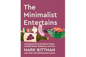 The Minimalist Entertains: 40 Seasonal Menus for Dinner Parties, Cocktail Parties, Barbecues, and More