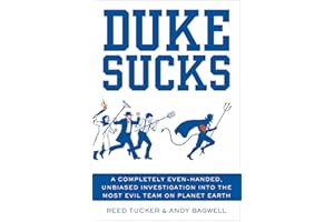 Duke Sucks: A Completely Even-Handed, Unbiased Investigation into the Most Evil Team on Planet Earth