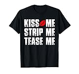 Kiss Me Strip Me Tease Me T-Shirt