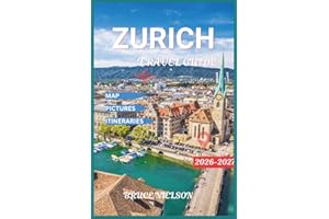 Zurich Travel Guide 2026-2027: Exploring Switzerland’s Biggest city with Map, Beautiful Pictures, Top Attractions, and Cultur